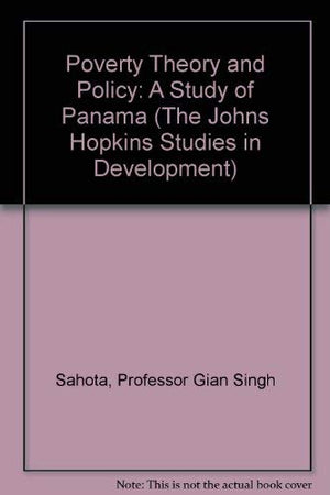 Poverty Theory and Policy: A Study of Panama (The Johns Hopkins Studies in Development),Used