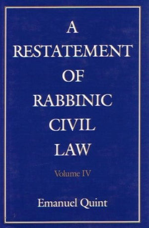 A Restatement of Rabbinic Civil Law Volume 4 Laws of Collection of Debts, Laws of Collections from Heirs, Laws of Mortgages, Law,Used