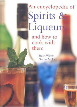 An Encyclopedia Of Spirits & Liqueurs And How To Cook With Them
