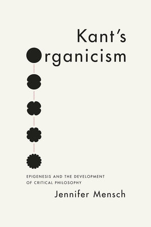 Kant's Organicism: Epigenesis and the Development of Critical Philosophy,Used
