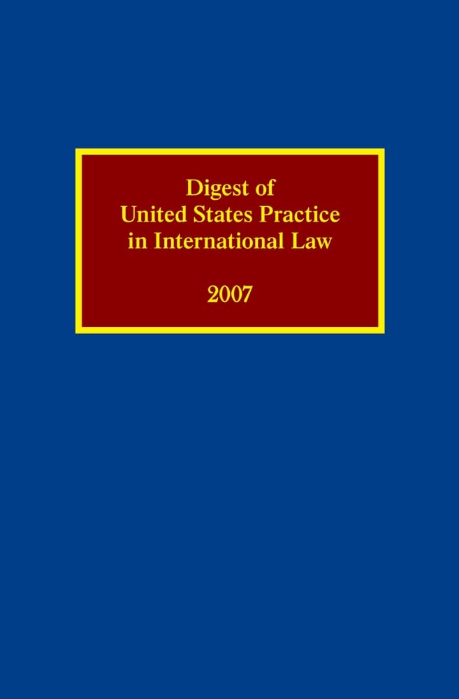 Digest of United States Practice in International Law 2007 (Digest of US Practice in International Law),Used