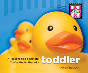 7 Reasons to Be Grateful Youre the Mother of a Toddler (Mom2mom)
