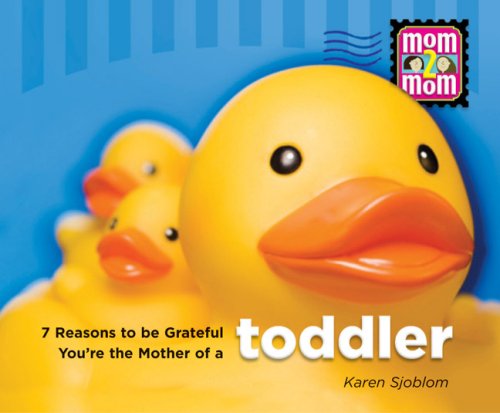 7 Reasons to Be Grateful Youre the Mother of a Toddler (Mom2mom)