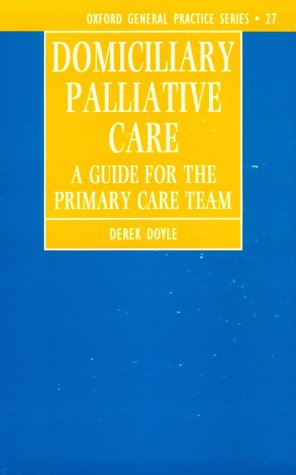 Domiciliary Palliative Care: A Handbook for Family Doctors and Community Nurses (Oxford General Practice Series),Used