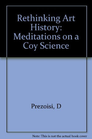 Rethinking Art History: Meditations On A Coy Science-new