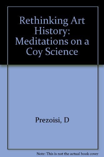 Rethinking Art History: Meditations On A Coy Science-new
