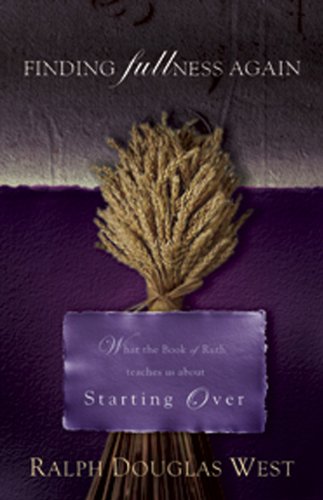 Finding Fullness Again: What The Book Of Ruth Teaches About Start Over,New