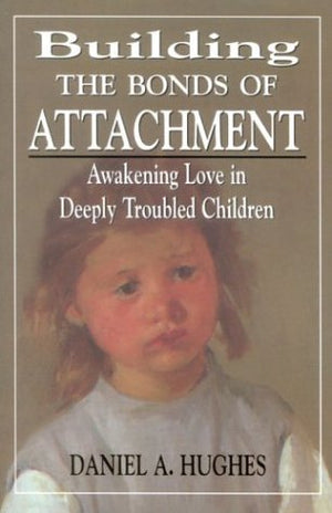Building the Bonds of Attachment: Awakening Love in Deeply Troubled Children,Used