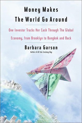 Money Makes The World Go Around: One Investor Tracks Her Cash Through The Global Economy, From Brooklyn To Bangkok And Back,New
