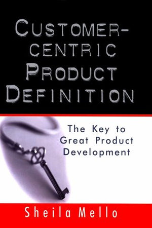 Customercentric Product Definition: The Key To Great Product Development,New