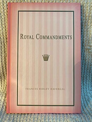 Royal Commandments, Or, Morning Thoughts For The King'S Servants,New