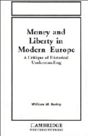 Money and Liberty in Modern Europe: A Critique of Historical Understanding,Used