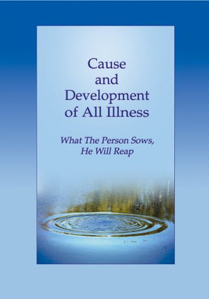 Cause and Development of All Illness: What a Person Sows, He will Reap,Used
