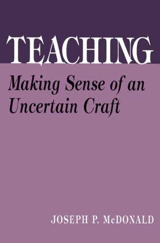 Teaching: Making Sense of an Uncertain Craft (the series on school reform),New