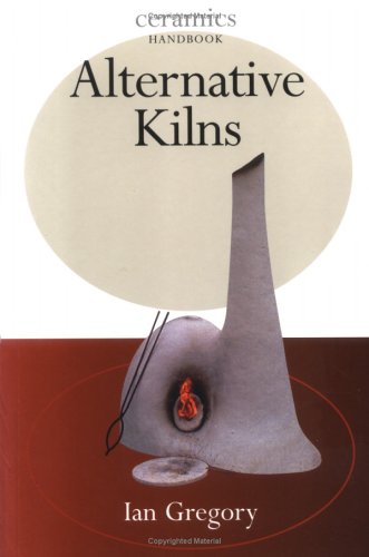 Alternative Kilns (Ceramics Handbooks),New