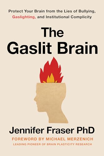 Gaslit Brain: Protect Your Brain From The Lies Of Bullying, Gaslighting, And Institutional Complicity