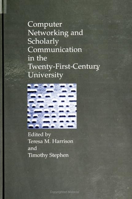 Computer Networking and Scholarly Communication in TwentyFirstCentury University (Suny Series in ComputerMediated Communicati