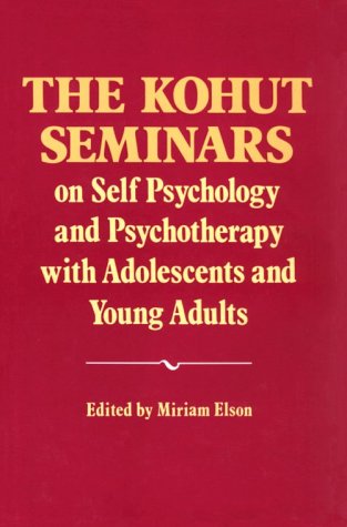 The Kohut Seminars: On Self Psychology And Psychotherapy With Adolescents And Young Adults,New