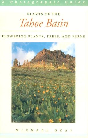 Plants of the Tahoe Basin: Flowering Plants, Trees, and Ferns,Used