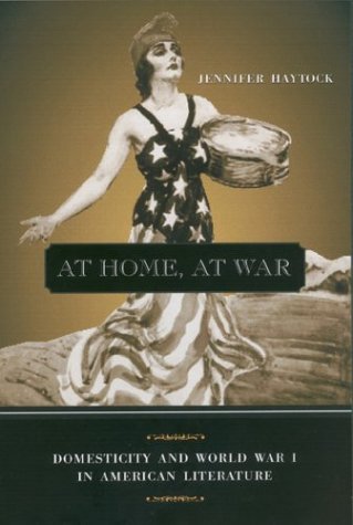At Home, At War: Domesticity And World War I In American Literature,New