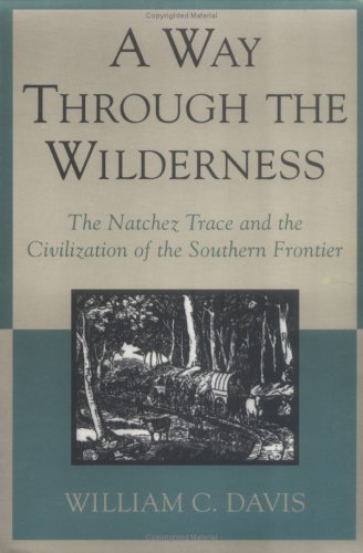 A Way Through the Wilderness: The Natchez Trace and the Civilization of the Southern Frontier,Used