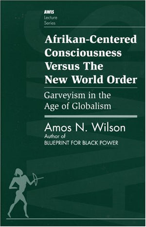 Afrikancentered Consciousness Versus The New World Order: Garveyism In The Age Of Globalism (Awis Lecture Series)
