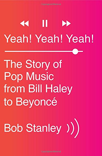 Yeah! Yeah! Yeah!: The Story Of Pop Music From Bill Haley To Beyonc