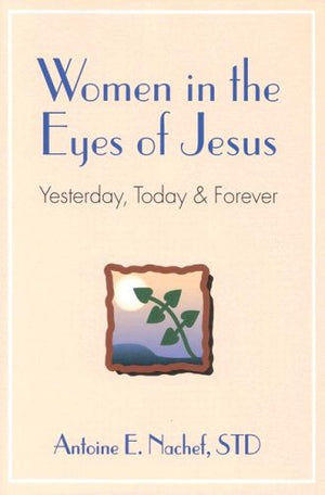 Women in the Eyes of Jesus: Yesterday, Today, and Forever,Used