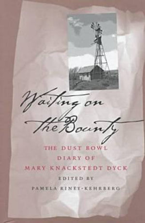 Waiting On The Bounty: Dust Bowl Diary Mary Dyck,Used