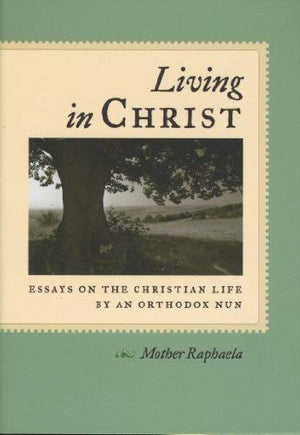 Living in Christ: Essays on the Christian Life by an Orthodox Nun,Used
