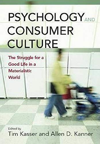 Psychology and Consumer Culture: The Struggle for a Good Life in a Materialistic World,New
