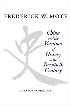 China And The Vocation Of History In The Twentieth Century: A Personal Memoir