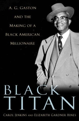 Black Titan: A. G. Gaston and the Making of a Black American Millionaire,Used