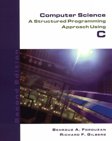 Computer Science: A Structured Programming Approach Using C, Second Edition,New