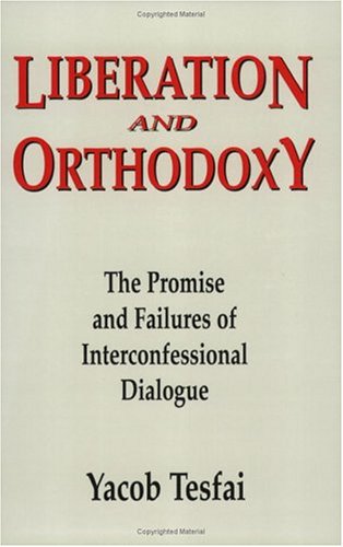 Liberation and Orthodoxy: The Promise and Failures of Interconfessional Dialogue,Used