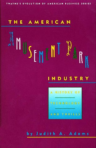 The American Amusement Park Industry: A History of Technology and Thrills (Twayne's Evolution of Modern Business Series),Used