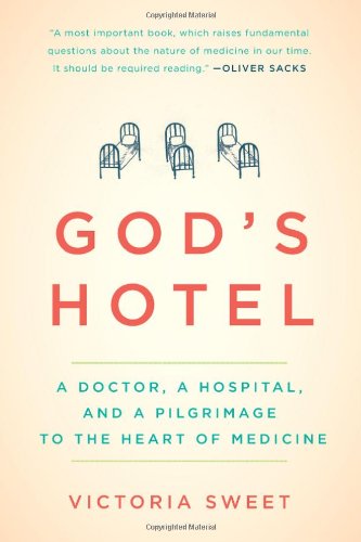 God s Hotel: A Doctor, a Hospital, and a Pilgrimage to the Heart of Medicine