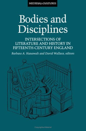 Bodies And Disciplines: Intersections Of Literature And History In Fifteenthcentury England (Volume 9) (Medieval Cultures),Used