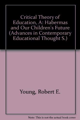 Critical Theory of Education: Habermas and Our Children's Future (Advances in Contemporary Educational Thought),Used