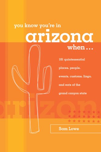 You Know You're In Arizona When: 101 Quintessential Places, Events, Customs, Lingo, And Eats Of The Grand Canyon State (Only In.,Used