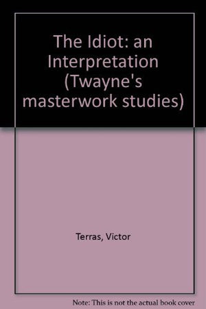 The Idiot: An Interpretation (Twaynes Masterwork Studies No 57),Used