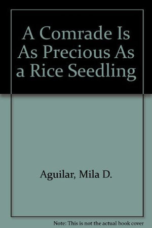 A Comrade Is As Precious As A Rice Seedling