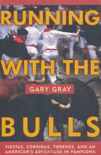 Running with the Bulls: Fiestas, Corridas, Toreros, and An American's Adventure in Pamplona,Used