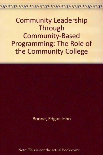 Community Leadership Through Communitybased Programming: The Role Of The Community College,Used