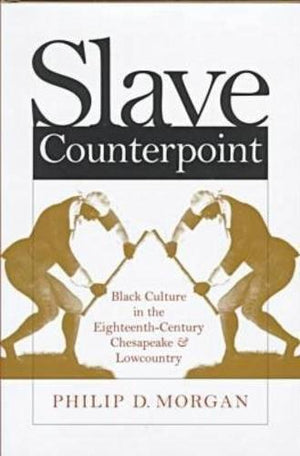 Slave Counterpoint: Black Culture in the EighteenthCentury Chesapeake and Lowcountry (Published by the Omohundro Institute of E,New