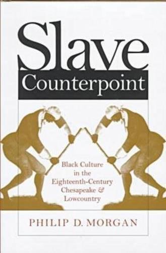 Slave Counterpoint: Black Culture in the EighteenthCentury Chesapeake and Lowcountry (Published by the Omohundro Institute of E,New