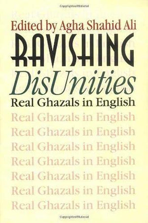 Ravishing Disunities: Real Ghazals In English (Wesleyan Poetry Series),New