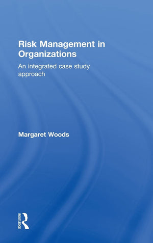 Risk Management in Organizations: An Integrated Case Study Approach,Used