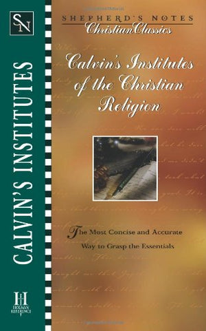 Calvin'S Institutes Of The Christian Religion (Shepherd'S Notes. Christian Classics),Used