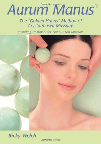 Aurum Manus: The Golden Hands Method Of Crystalbased Holistic Massage Including Treatment For Tinnitus And Migraine,Used